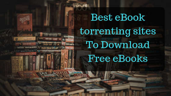 Top Best eBook Torrenting Sites To Download Free eBooks