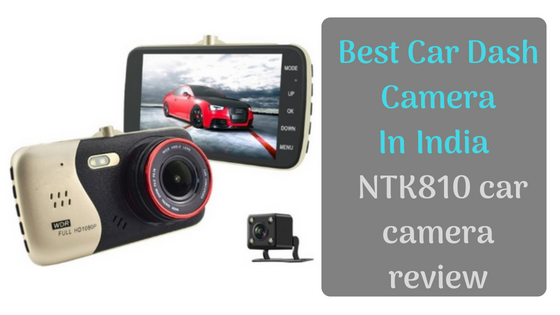Best Car Dash Camera In India _ NTK810 car camera review