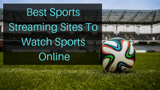 Best Sports Streaming Sites To Watch Sports Online