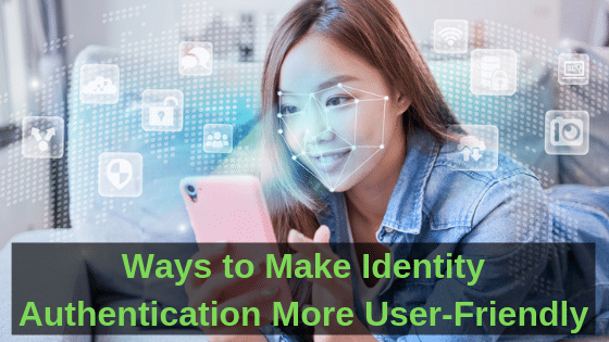 Ways to Make Identity Authentication More User-Friendly