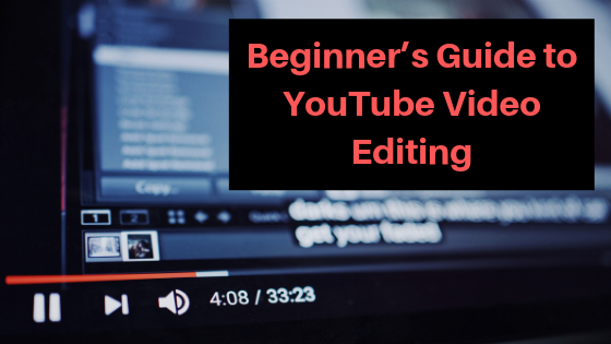 Beginner’s Guide to YouTube Video Editing